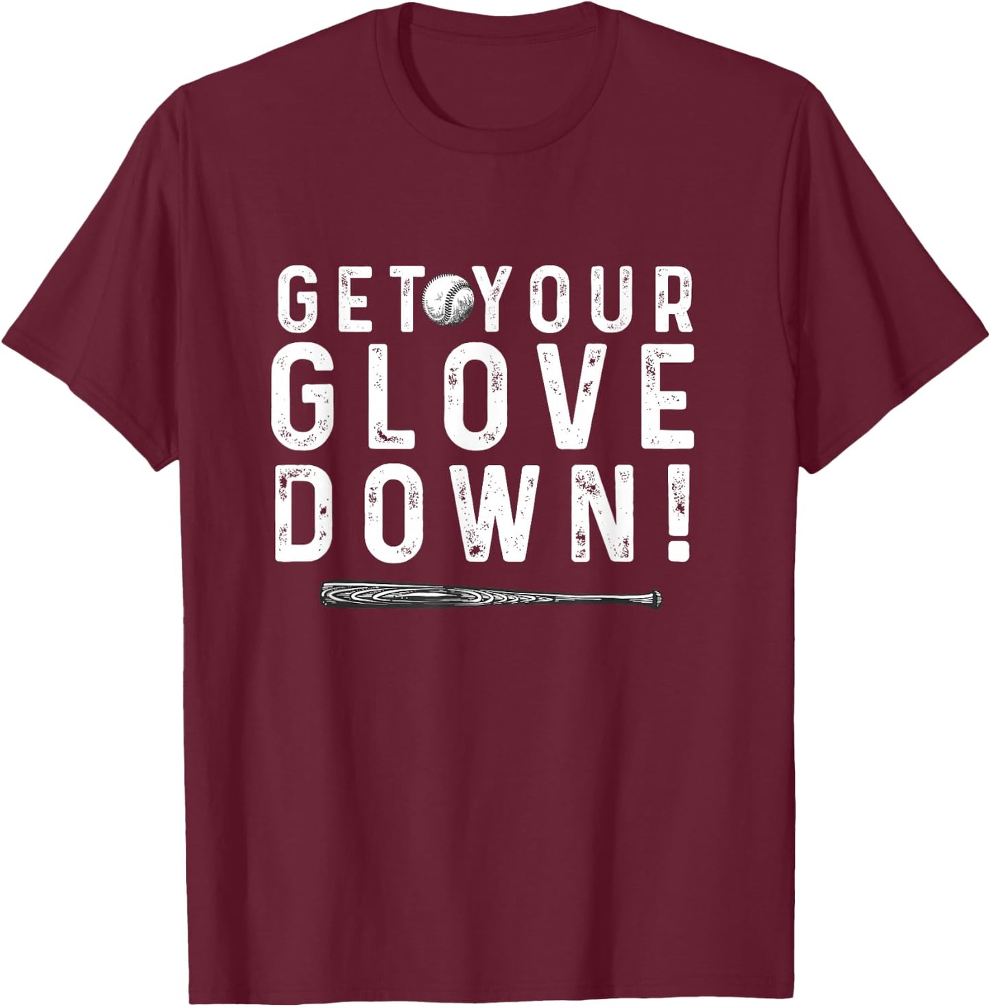 Funny Baseball Dad Coach sayings Get Your Glove Down T-Shirt - T-Shirt | Maroon