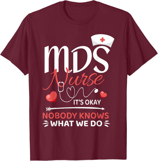 MDS Nurse Nobody Knows What We Do T-Shirt - T-Shirt | Maroon