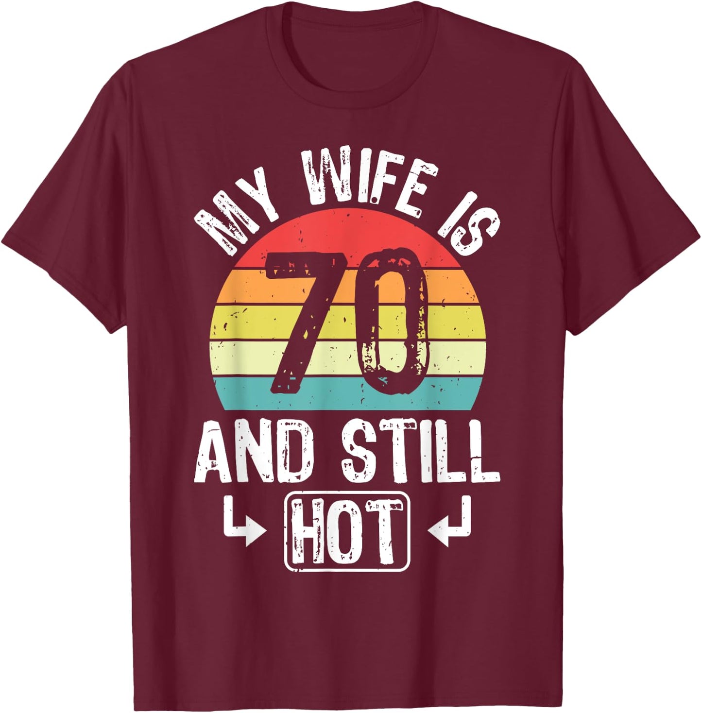 70th Birthday My Wife Is 70 And Still Hot Funny Husband T-Shirt - T-Shirt | Maroon