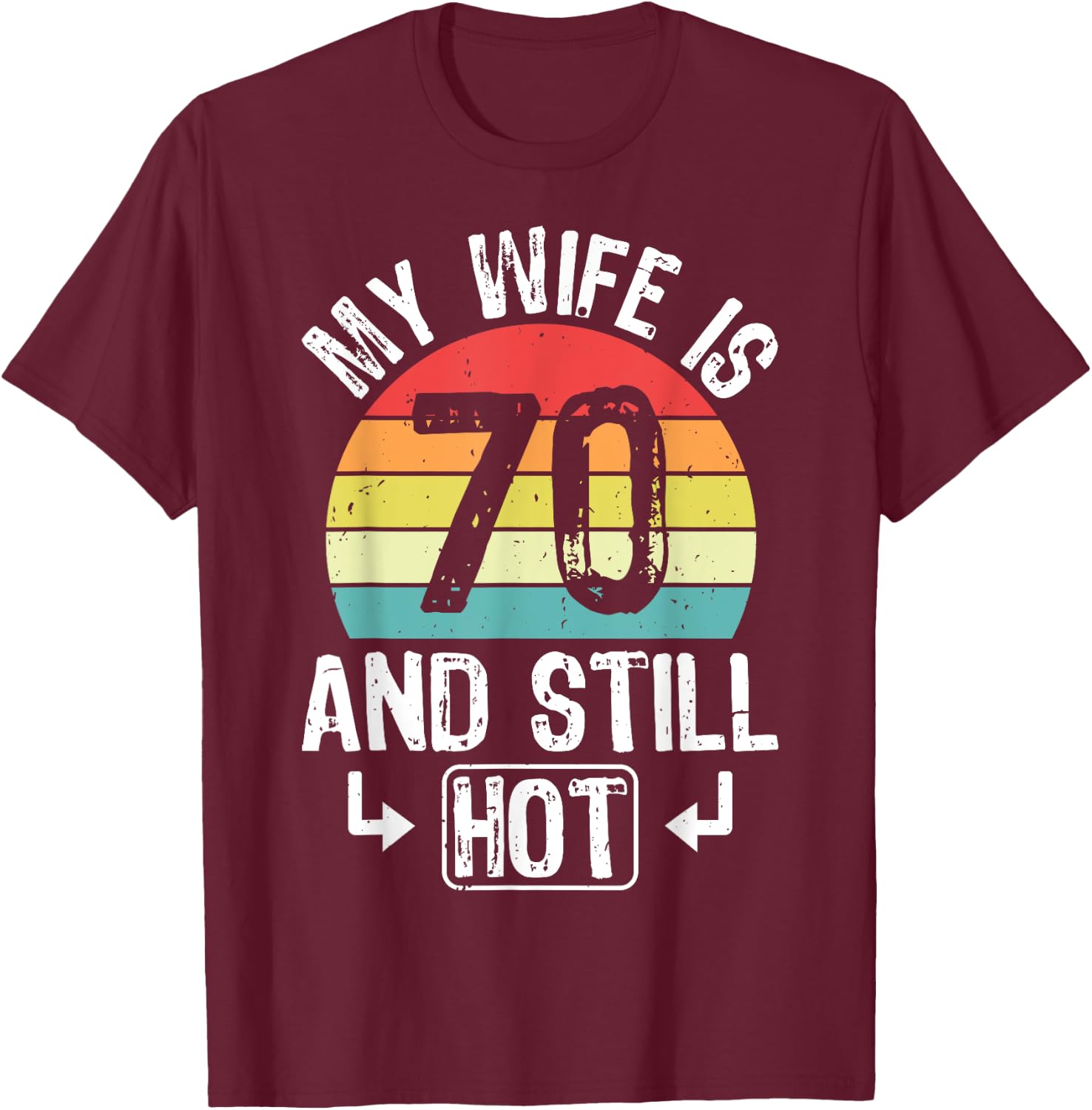 70th Birthday My Wife Is 70 And Still Hot Funny Husband T-Shirt - T-Shirt | Maroon