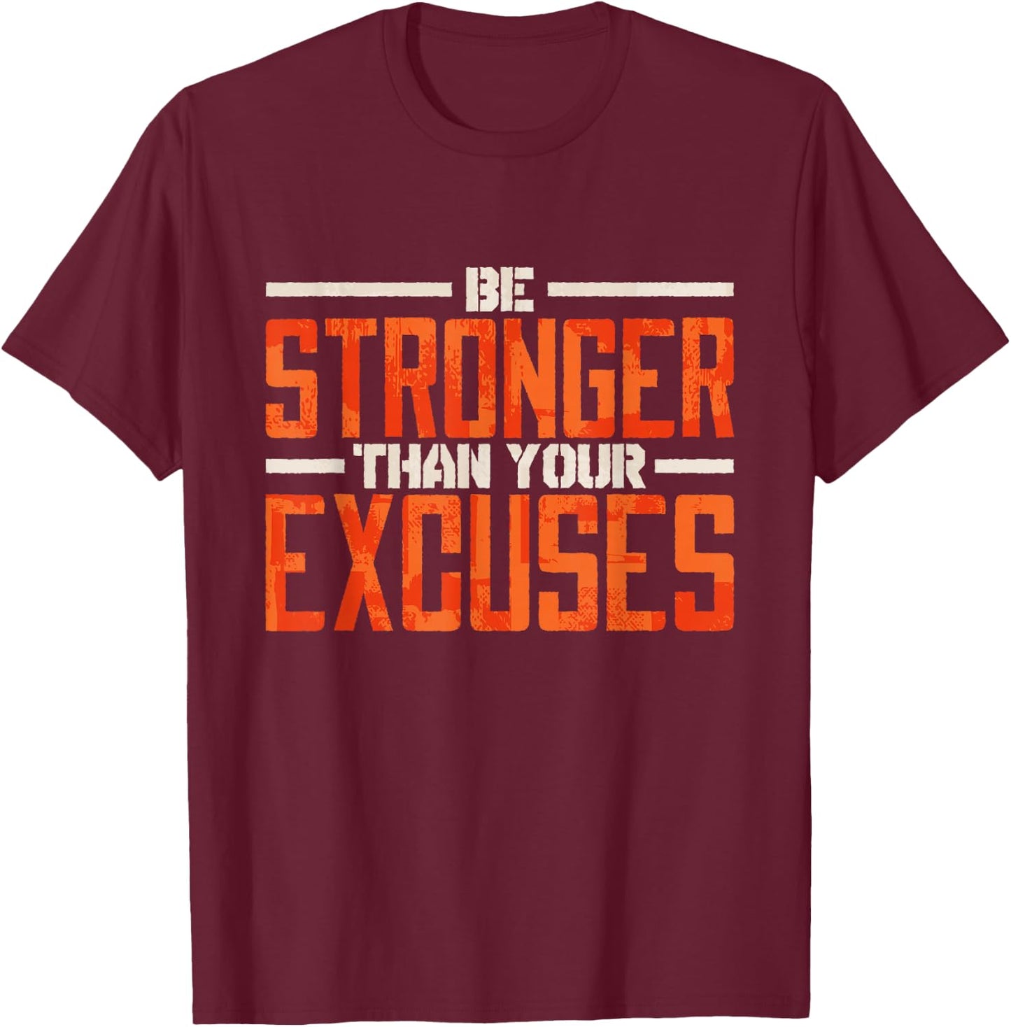 Motivation Quote & Motivating Gifts Women Men Be Stronger Than Your Excuses Inspirational Quote Black Small Classic Fit Short Sleeve T-Shirt - T-Shirt | Maroon