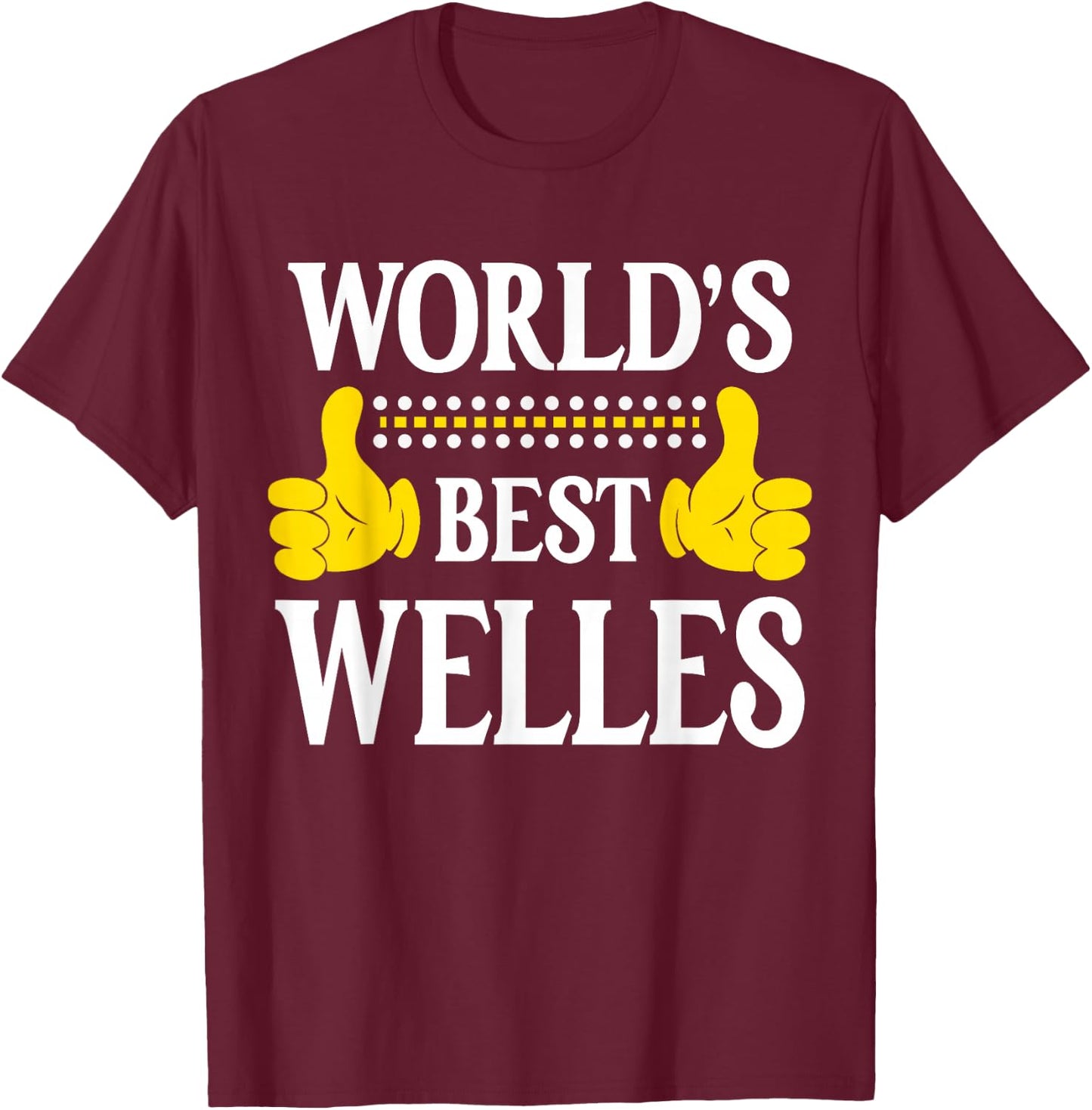 Welles Personal Name Funny First Name World's Best Welles T-Shirt - T-Shirt | Maroon