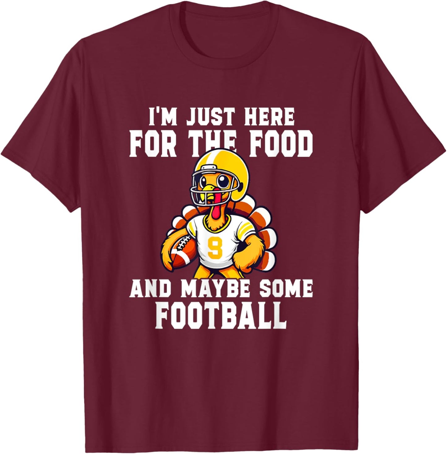 I'm Just Here For The Food And Maybe Some Football T-Shirt - T-Shirt | Maroon