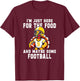 I'm Just Here For The Food And Maybe Some Football T-Shirt - T-Shirt | Maroon