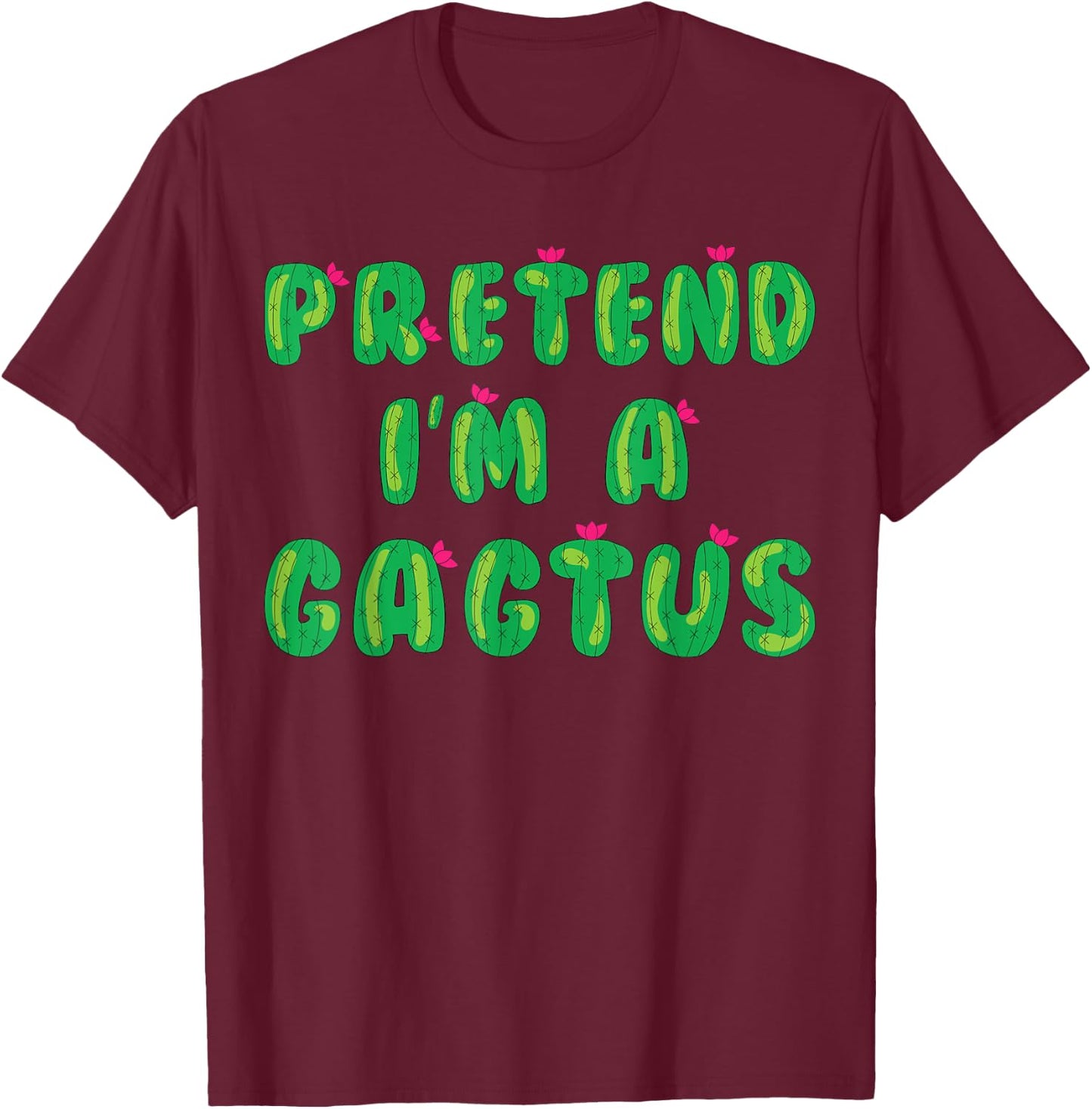 Cactus Costume Adult Kids Pretend I'm A Cactus T-Shirt - T-Shirt | Maroon