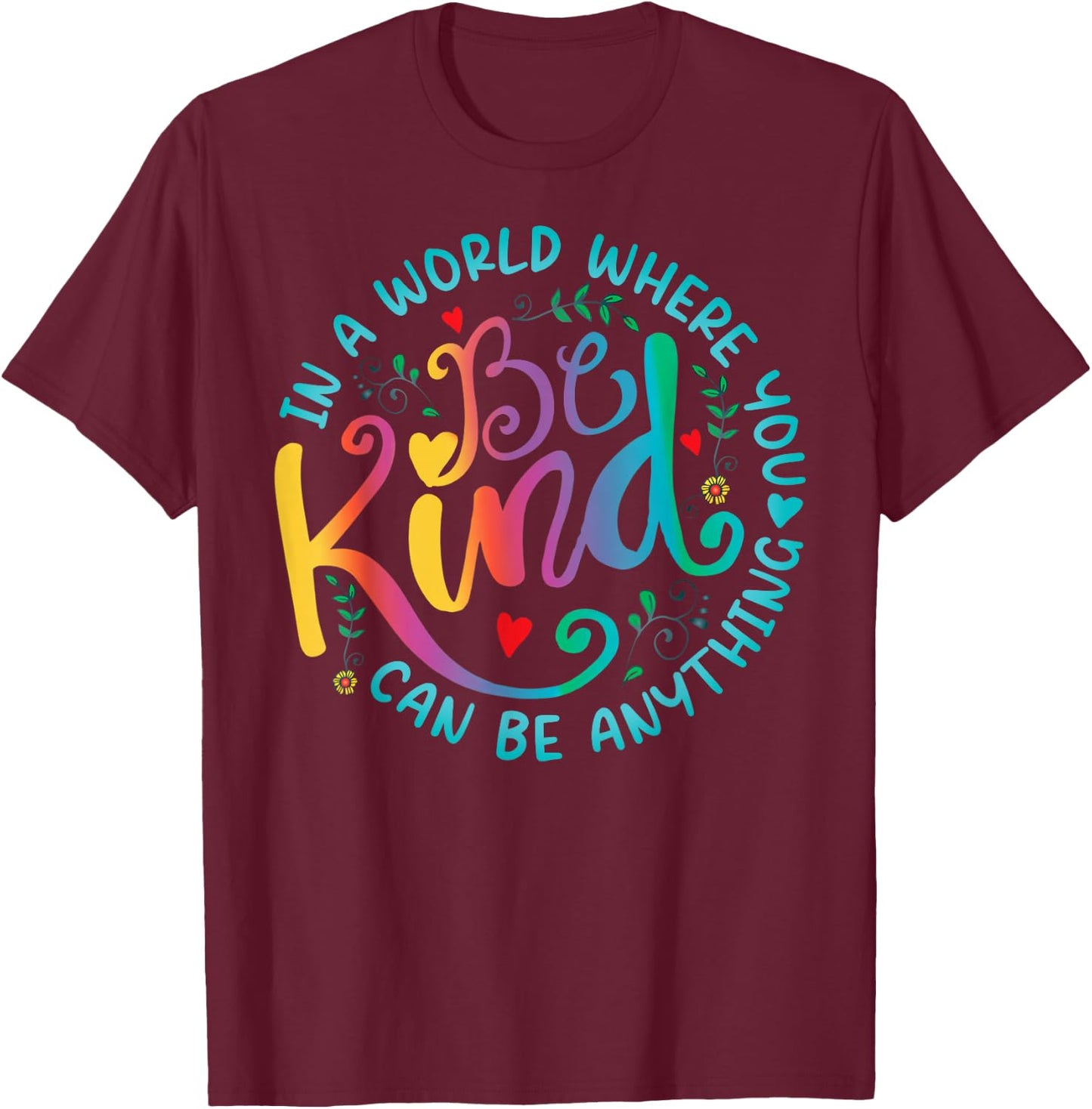 Be Kind Positive Quote Choose Kindness Floral Men Women Kids T-Shirt - T-Shirt | Maroon