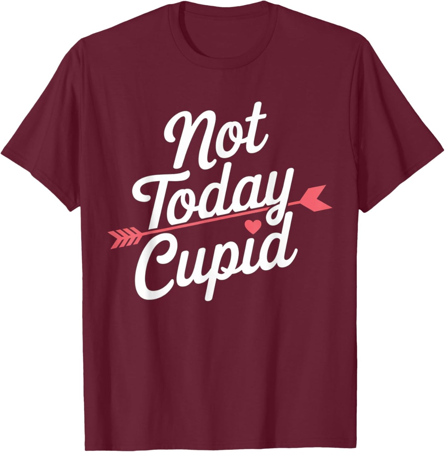 Not Today Cupid Humorous Anti Valentine's Day T-Shirt - T-Shirt | Maroon