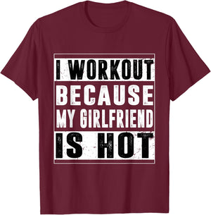 I Workout Because My Girlfriend Is Hot Funny Gym Bodybuilder T-Shirt - T-Shirt | Maroon