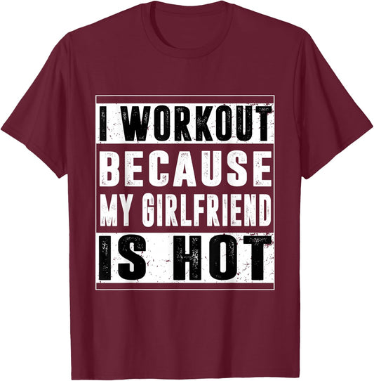 I Workout Because My Girlfriend Is Hot Funny Gym Bodybuilder T-Shirt - T-Shirt | Maroon