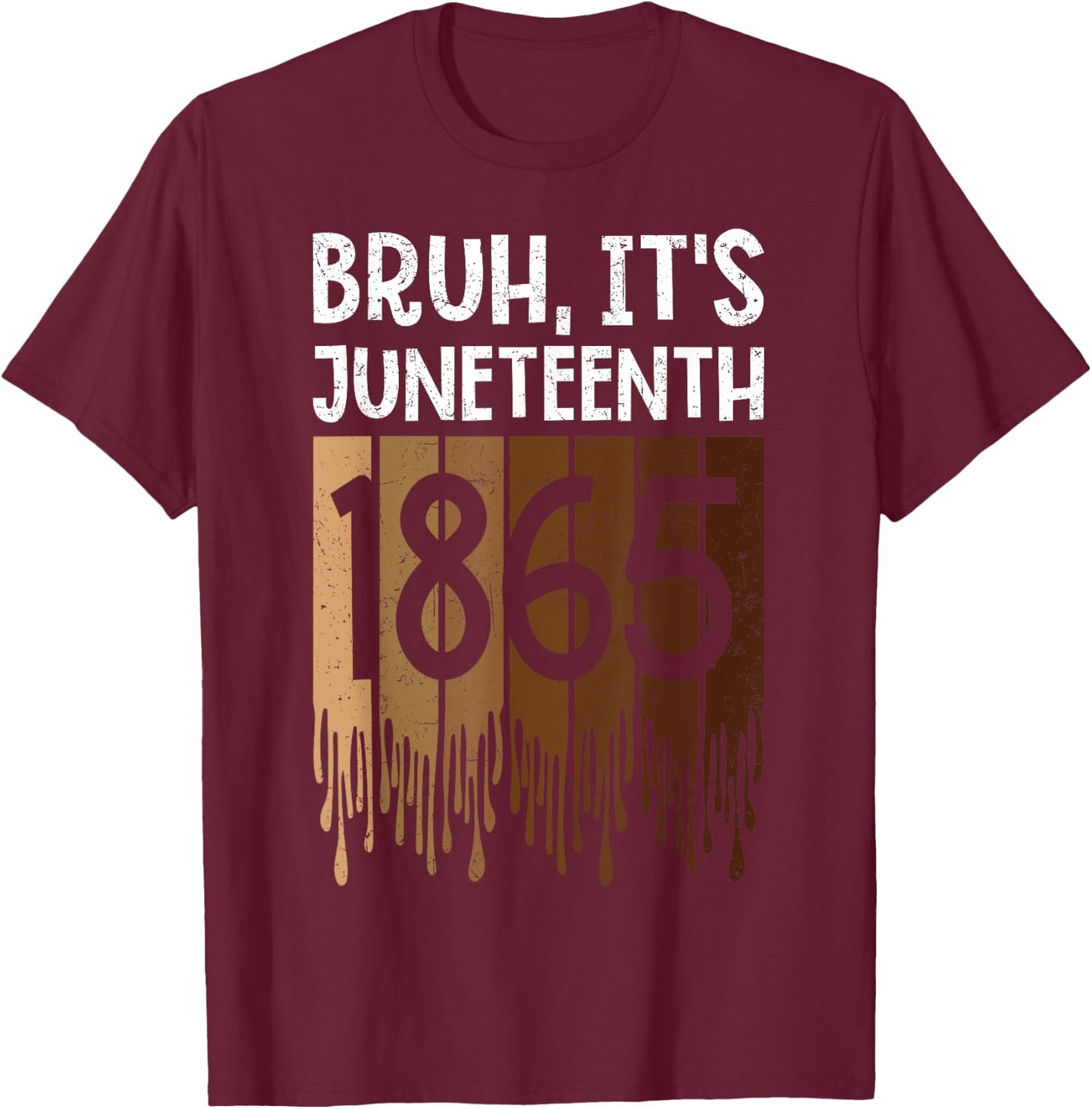 Bruh Its Juneteenth 1865 Freedom Day Melanin African History T-Shirt - T-Shirt | Maroon