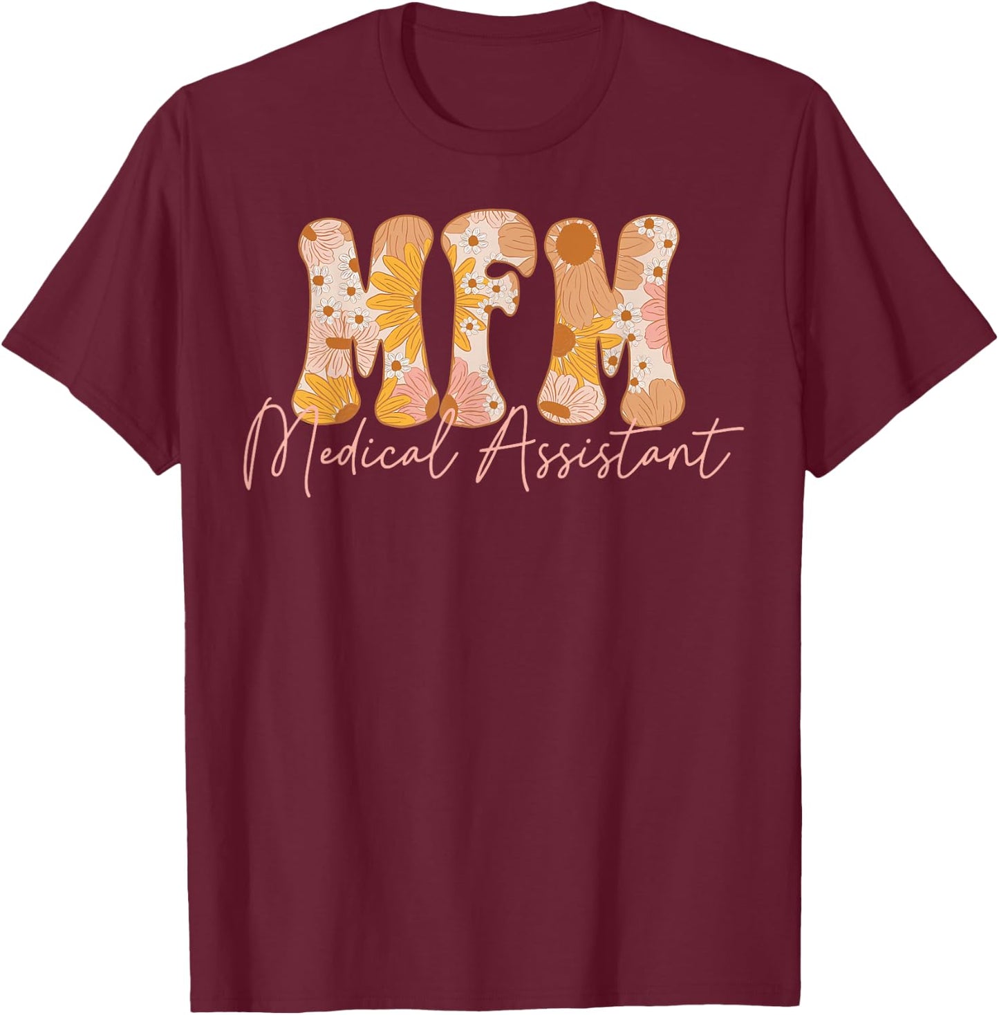 Fall Floral MFM Medical Assistant Maternal Fetal Medicine T-Shirt - T-Shirt | Maroon