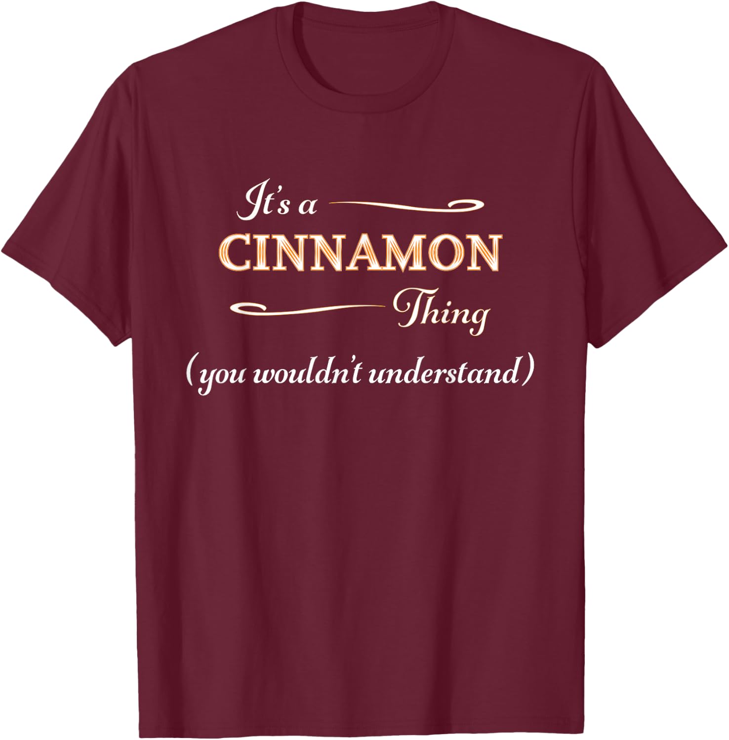 It's a Cinnamon Thing, You Wouldn't Understand | Name Gift T-Shirt - T-Shirt | Maroon