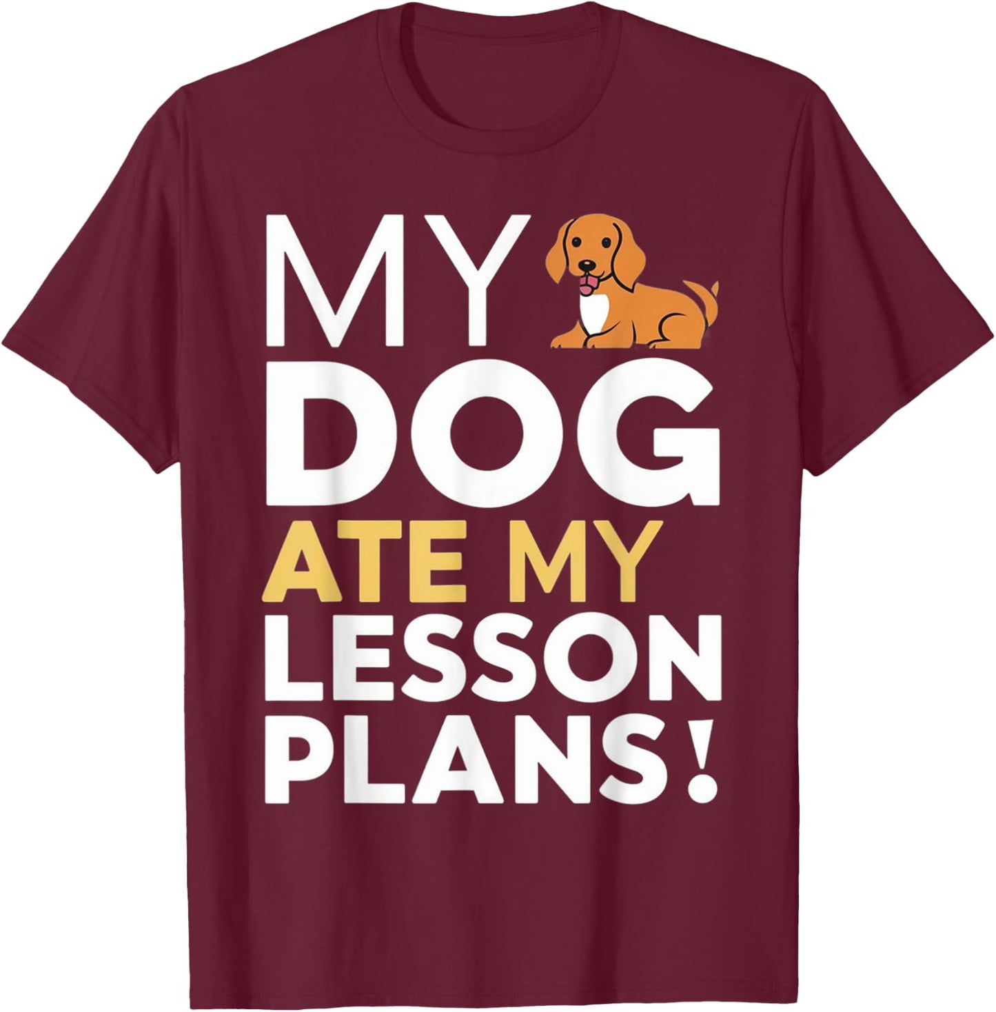 My Dog Ate My Lesson Plans Funny Teacher Women Kids T-Shirt - T-Shirt | Maroon