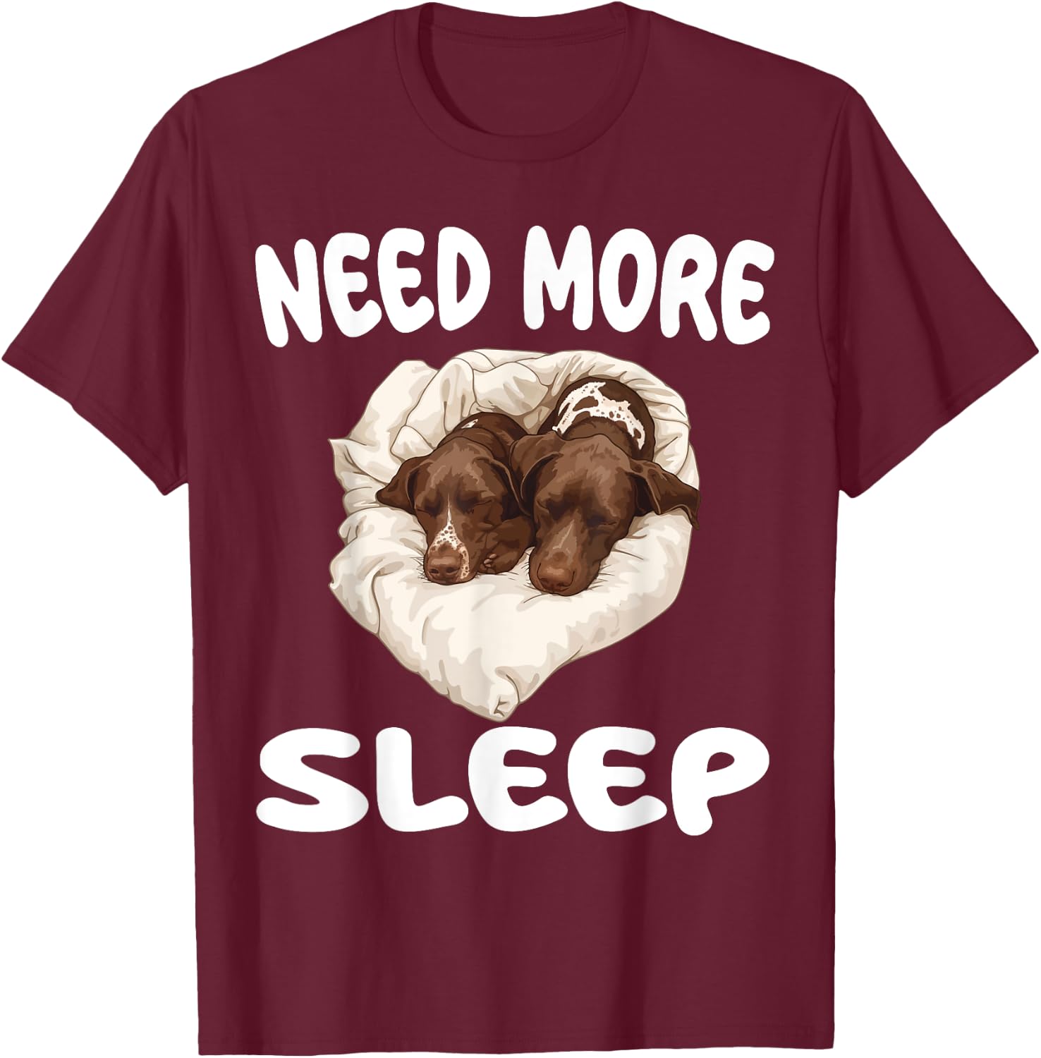 Cute German Shorthaired Pointer Need More Sleep Pajamas T-Shirt - T-Shirt | Maroon