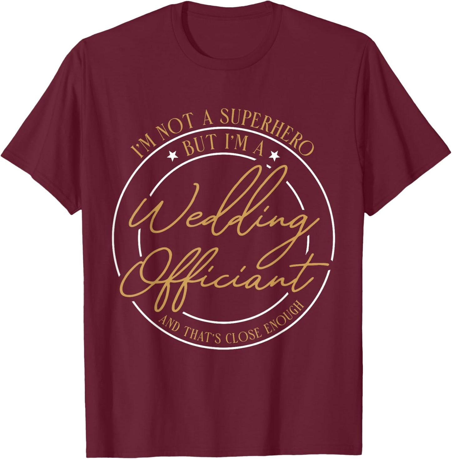 Wedding Officiant Hero Internet Ordained Minister Gift T-Shirt - T-Shirt | Maroon