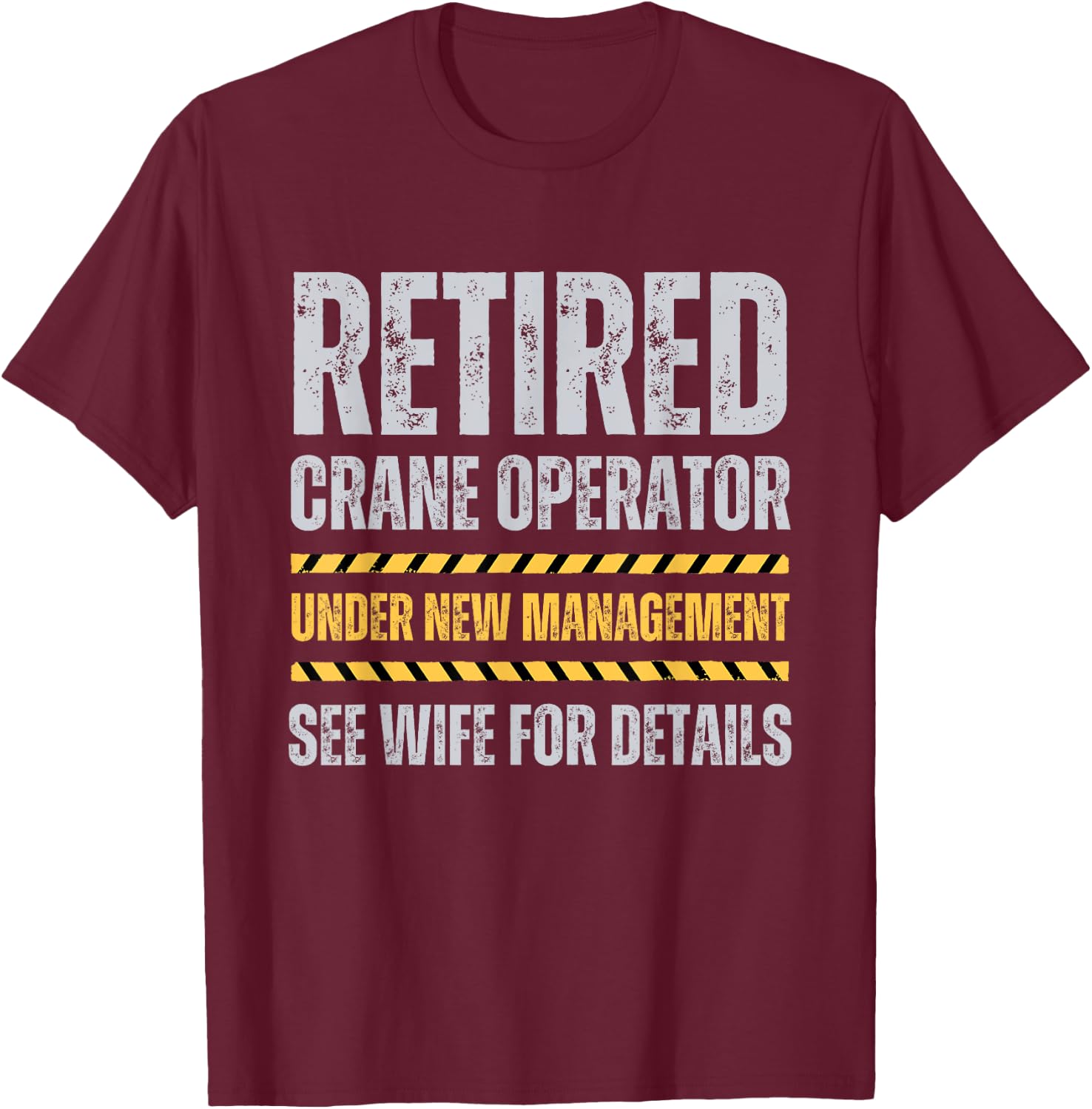 Retired Crane Operator Funny Crane Operator Retirement T-Shirt - T-Shirt | Maroon