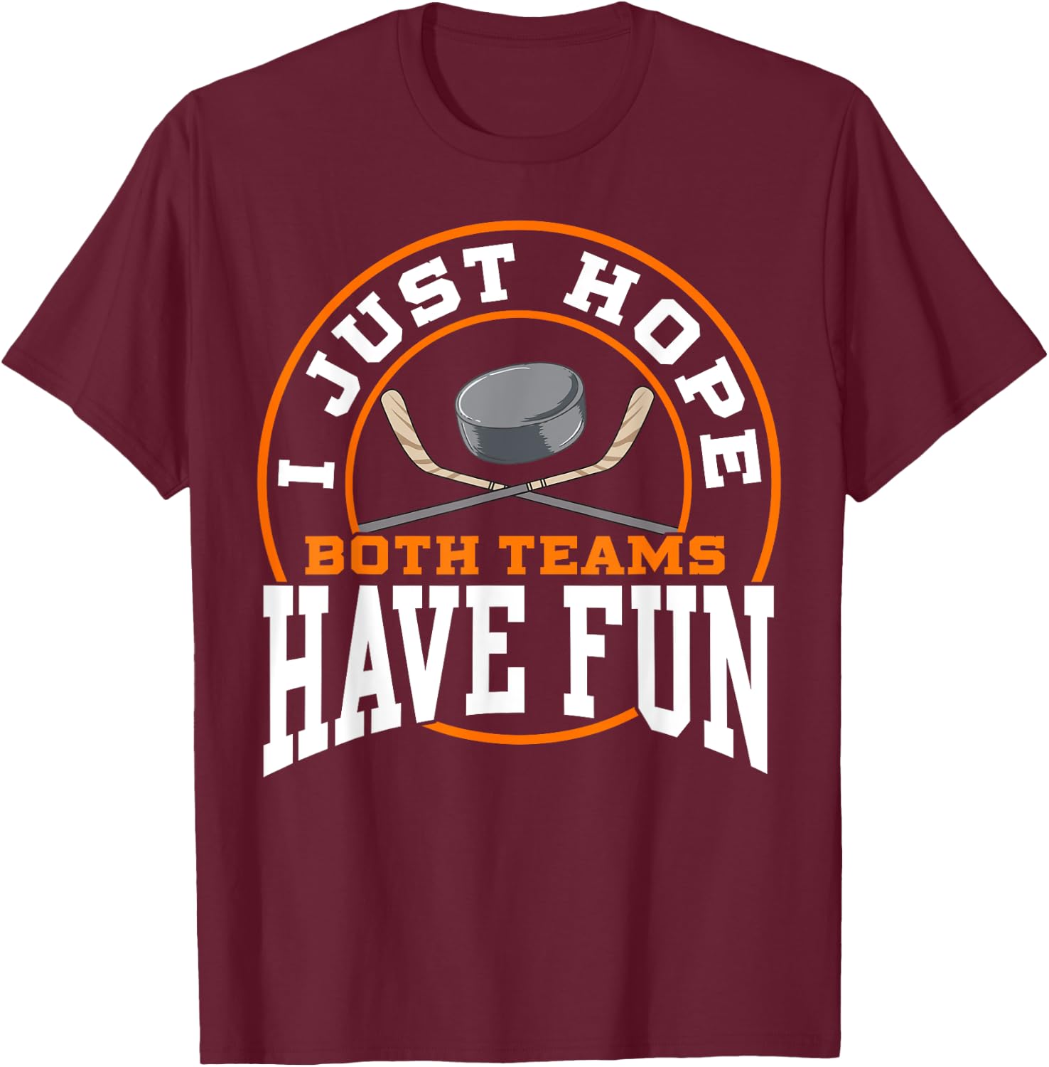 I Just Hope Both Teams Have Fun HOCKEY shirt Sports Gift T-Shirt - T-Shirt | Maroon