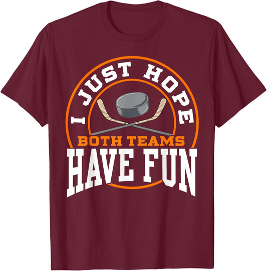 I Just Hope Both Teams Have Fun HOCKEY shirt Sports Gift T-Shirt - T-Shirt | Maroon