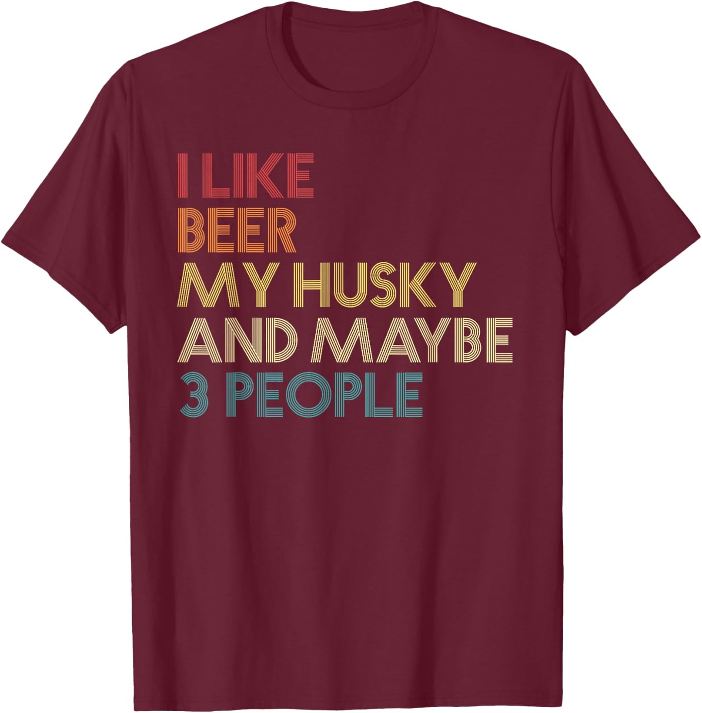 I Like Beer Husky And Maybe 3 People Siberian Husky Vintage T-Shirt - T-Shirt | Maroon