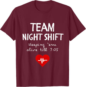 Team Night Shift Keeping Em Alive till 7:05 T-Shirt - T-Shirt | Maroon