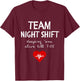 Team Night Shift Keeping Em Alive till 7:05 T-Shirt - T-Shirt | Maroon