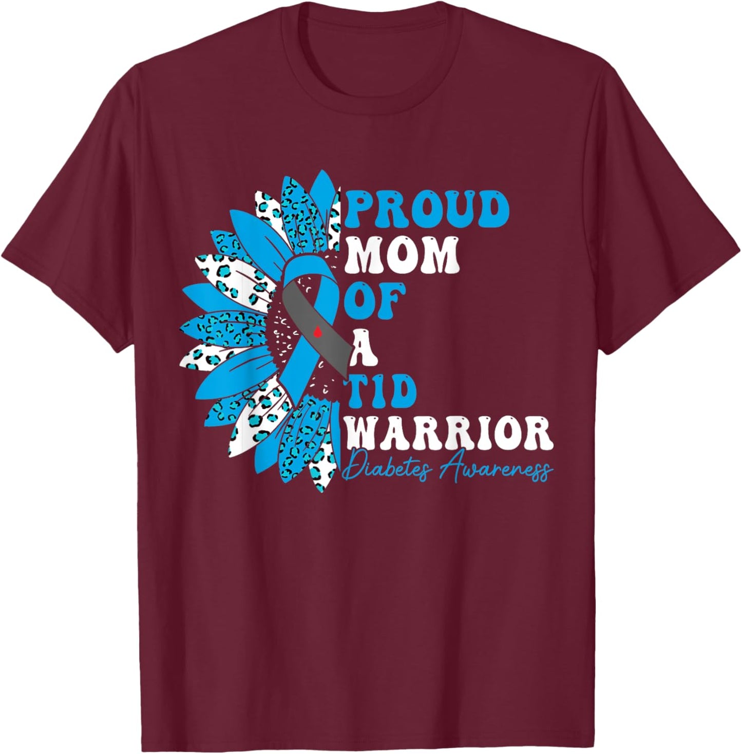 Proud Mom Of A T1D Warrior Type 1 Diabetes Awareness T-Shirt - T-Shirt | Maroon