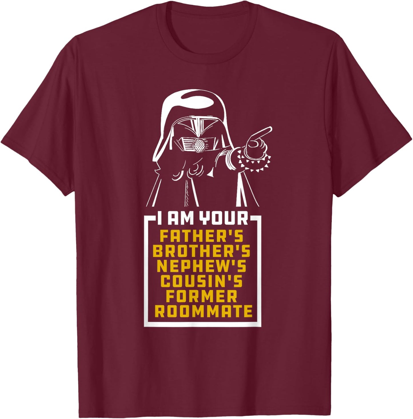 Your Father's Brother's Cousin's Nephew's Former Room Mate T-Shirt - T-Shirt | Maroon