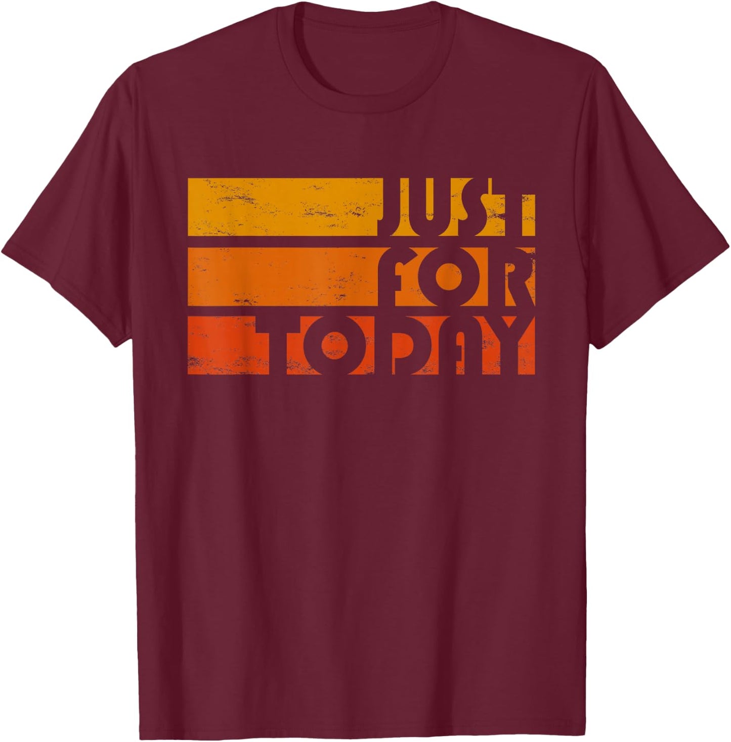 Just For Today Narcotics AA NA Clean and Sober Anniversary T-Shirt - T-Shirt | Maroon