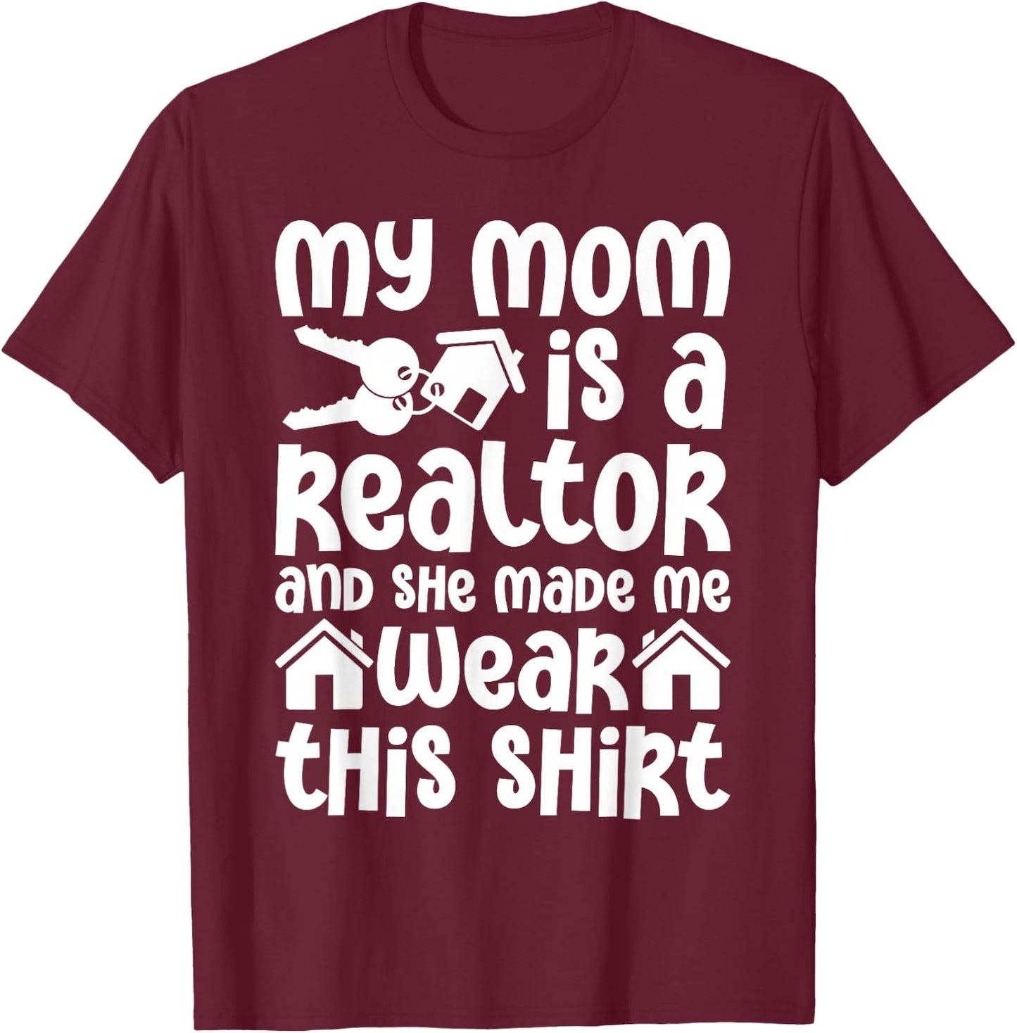 My Mom is a Realtor Funny Realtor Real Estate Agent Broker T-Shirt - T-Shirt | Maroon