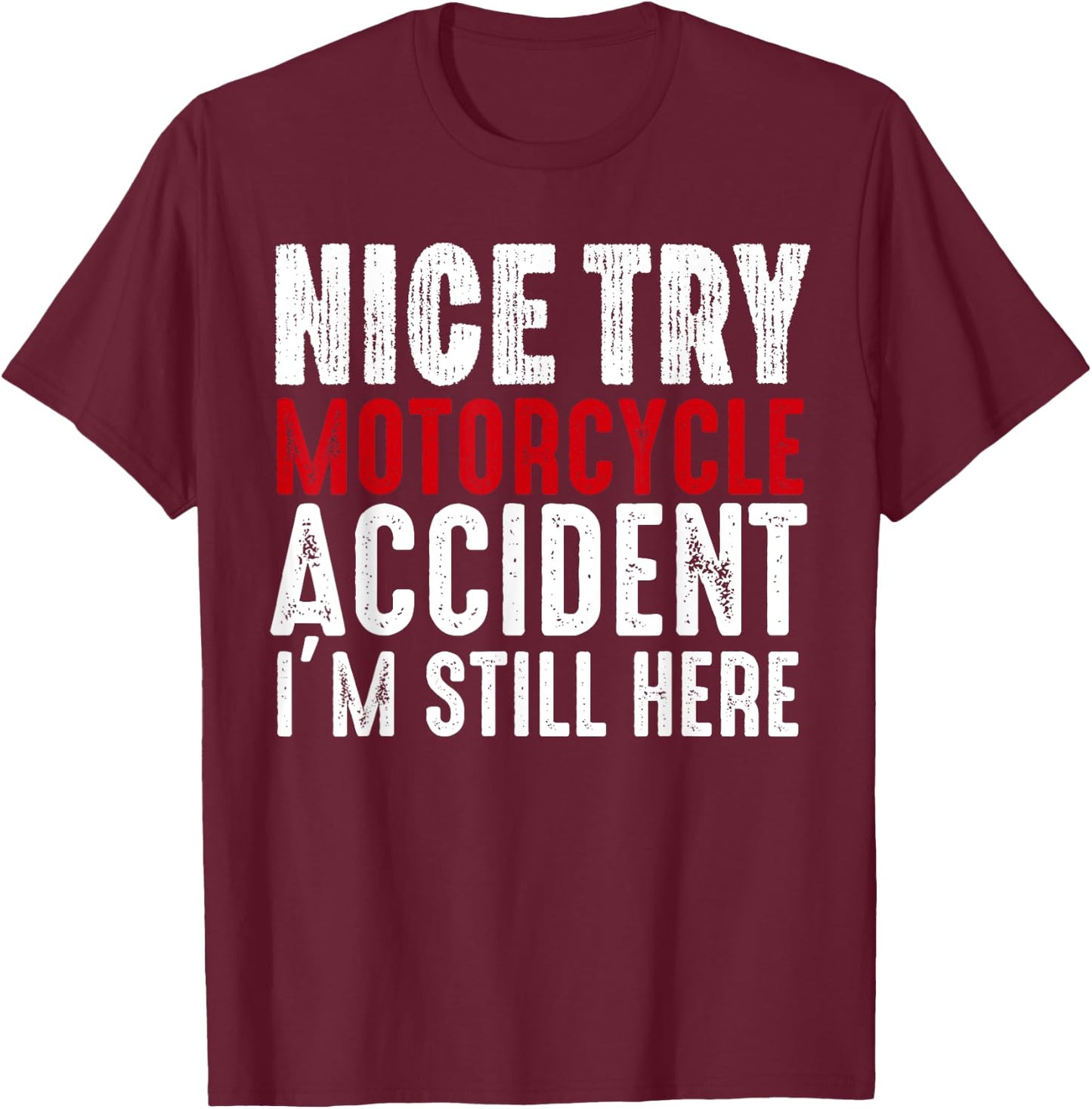 Motorcycle Accident Survivor Bike Crash Injury Recovery T-Shirt - T-Shirt | Maroon