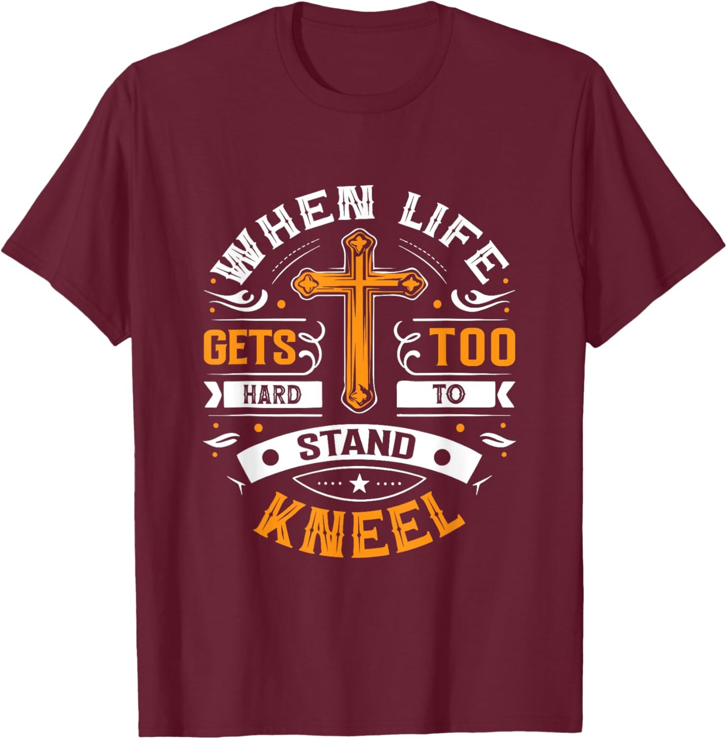 When life gets too hard to stand, kneel. T-Shirt - T-Shirt | Maroon