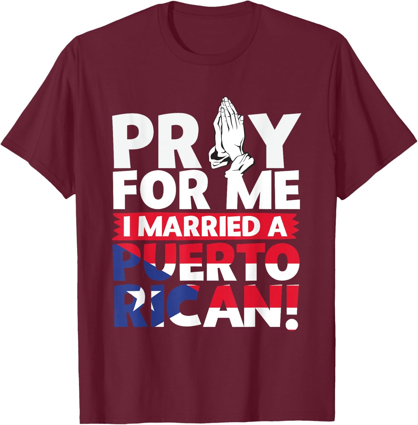 Pray For Me I Married a Puerto Rican! T-Shirt - T-Shirt | Maroon