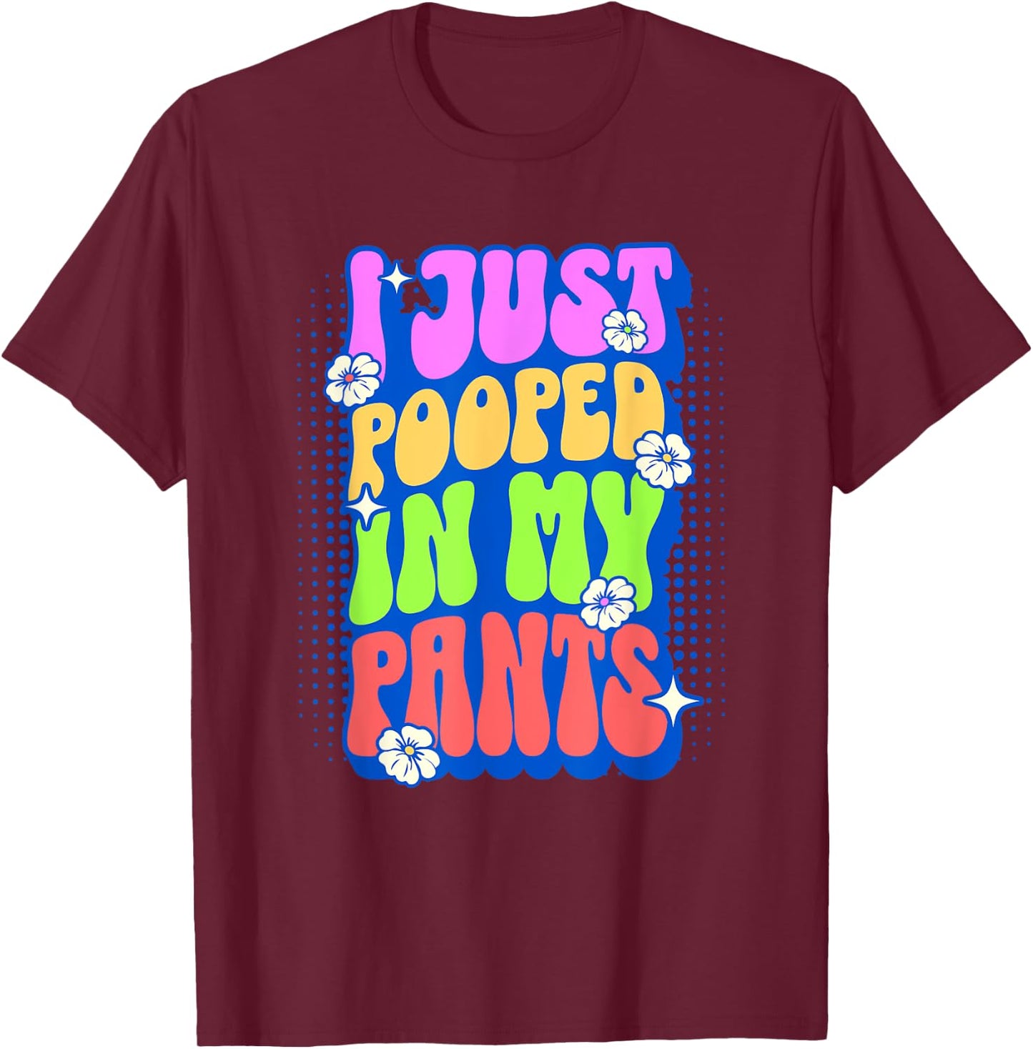 I Just Pooped In My Pants Retro Funny Poop Adult Humor Meme T-Shirt - T-Shirt | Maroon