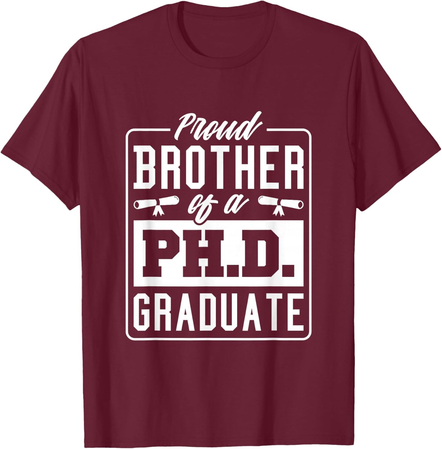 Proud Brother Of A Phd Graduate, Doctoral Graduate T-Shirt - T-Shirt | Maroon