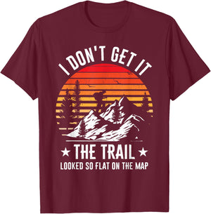 I Don't Get It The Trail Looked So Flat On The Map Hiking T-Shirt - T-Shirt | Maroon