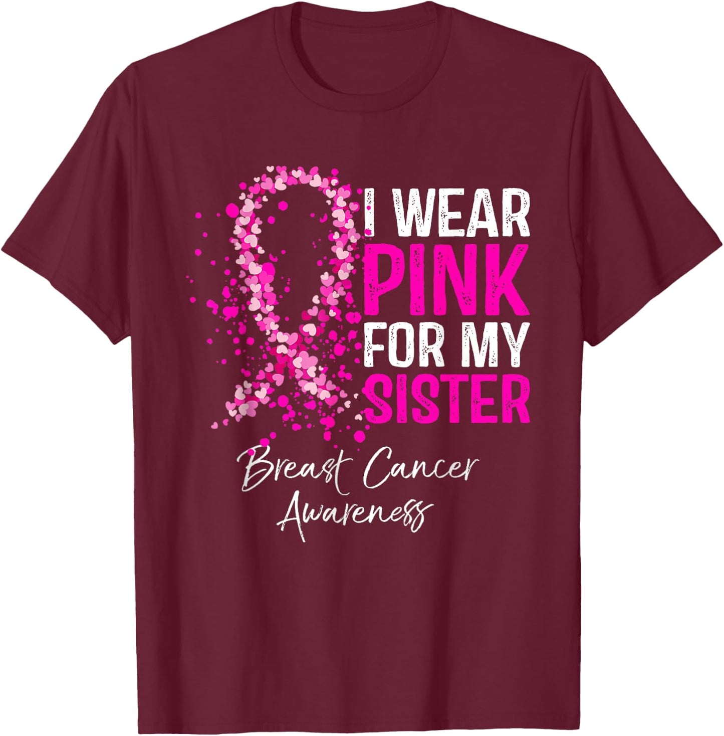 I Wear Pink For My Sister Breast Cancer Pink Ribbon T-Shirt - T-Shirt | Maroon