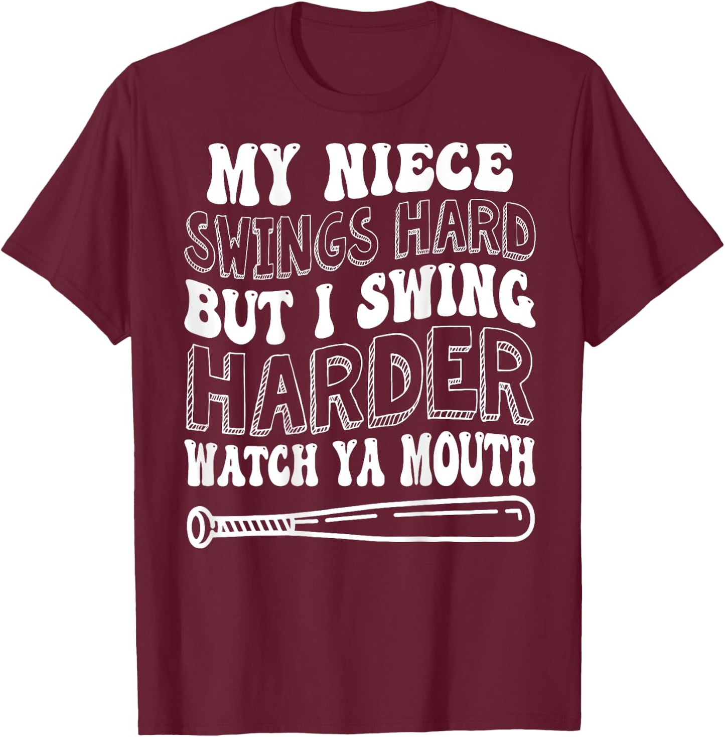 My Niece Swings Hard But I Swing Hard Watch Ya Mouth T-Shirt - T-Shirt | Maroon