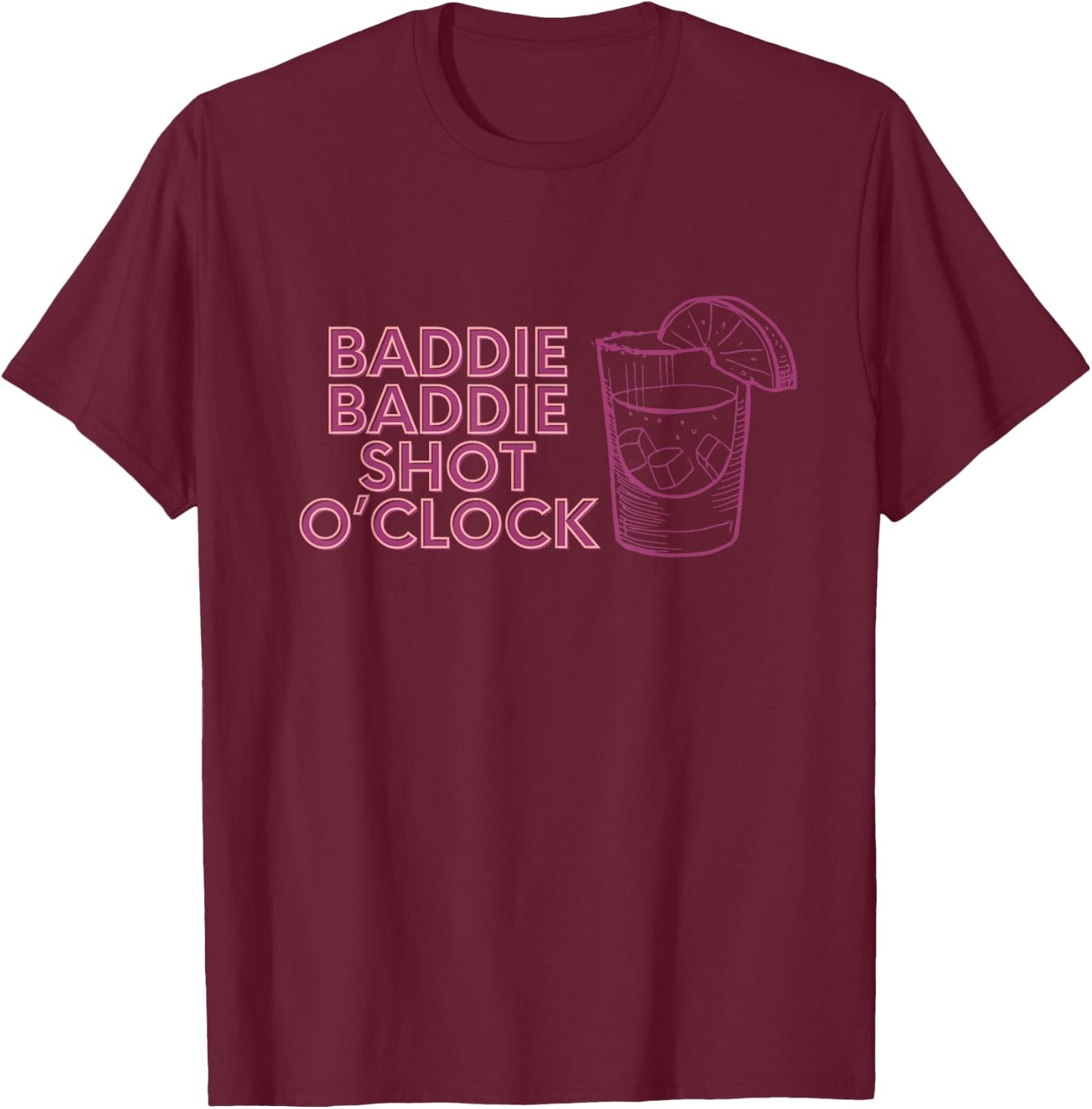 Baddie Baddie Shot O’clock drinking for baddies T-Shirt - T-Shirt | Maroon