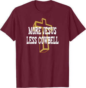 More Jesus Less Cowbell Funny Christian Saying T-Shirt - T-Shirt | Maroon