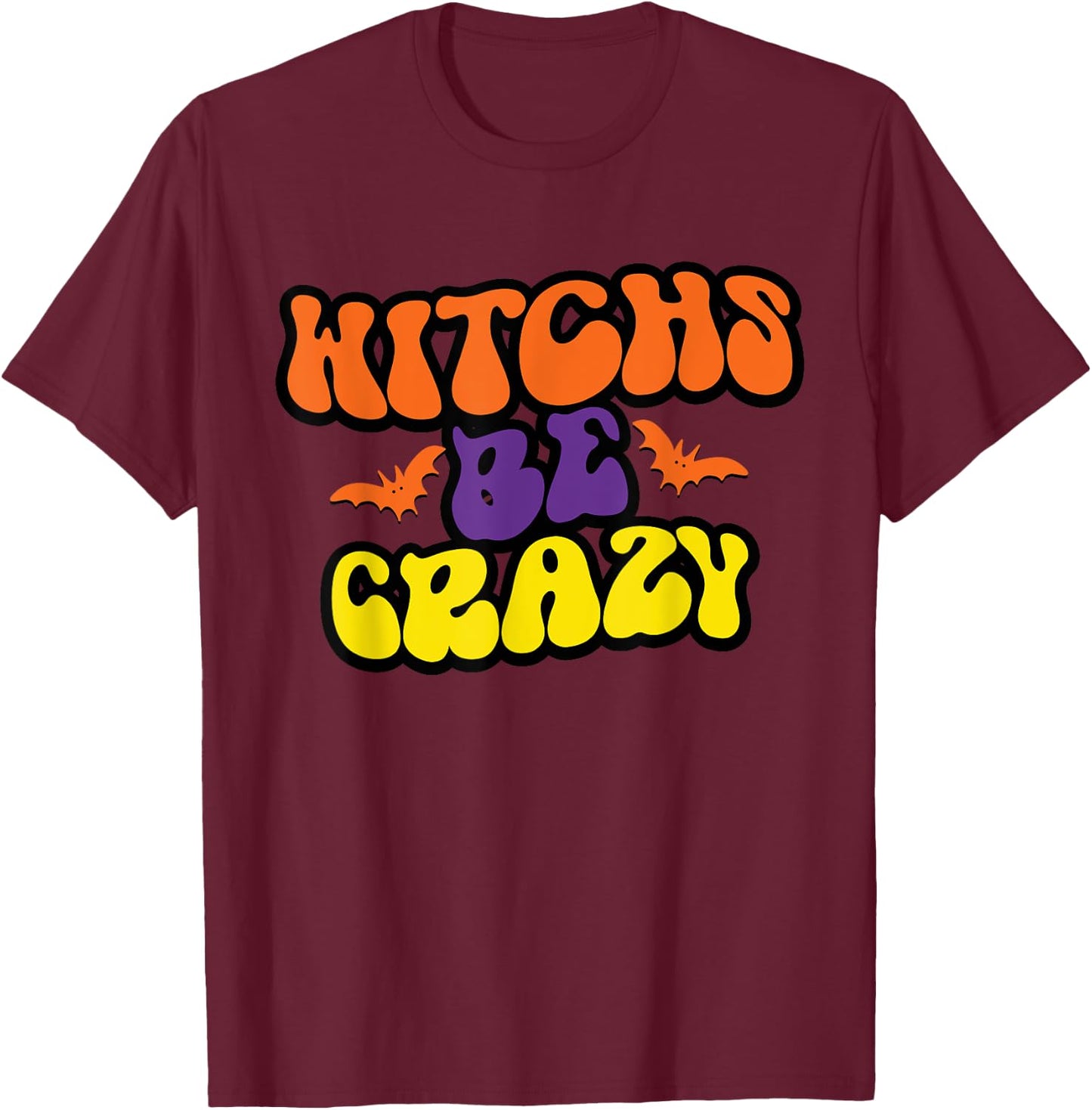 Witches Be Crazy Funny Halloween Witchy T-Shirt - T-Shirt | Maroon