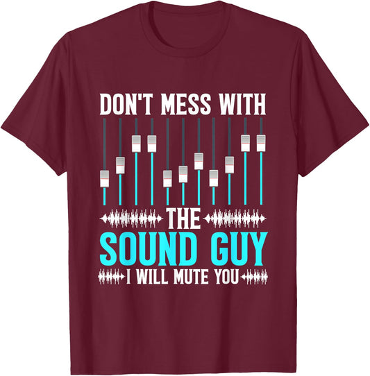Don't Mess With The Sound Guy, Funny Sound Engineer T-Shirt - T-Shirt | Maroon