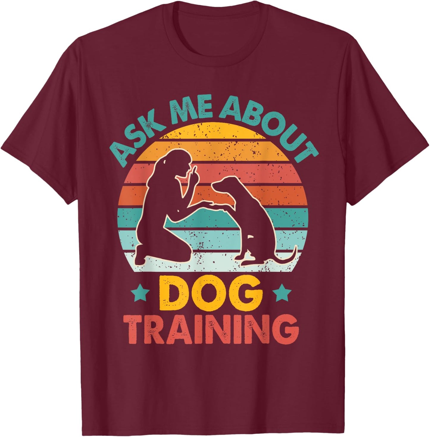 Dog Trainer Dog Agility Dog Owner Asks Me About Dog Training T-Shirt - T-Shirt | Maroon