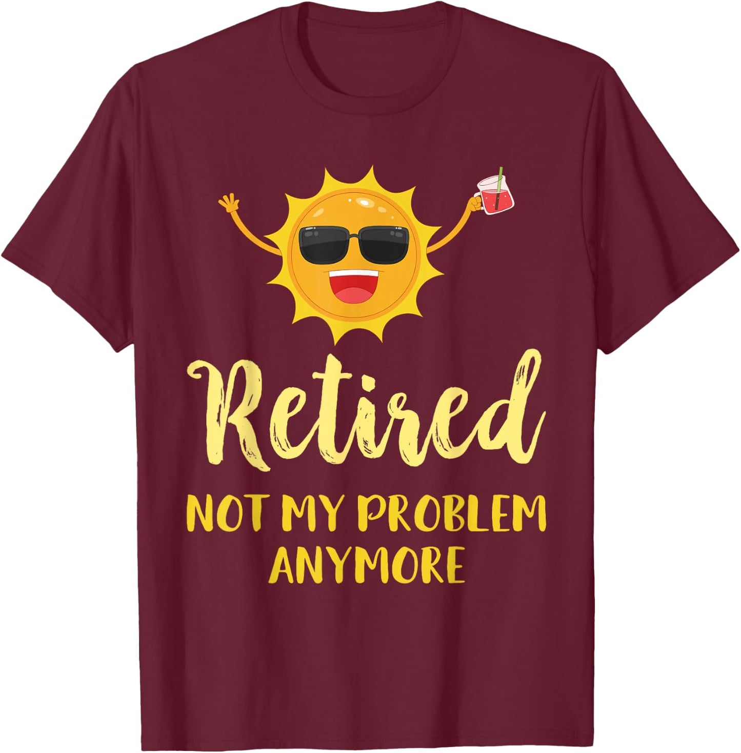 Retired Not My Problem Anymore Funny Retirement Gift T-Shirt - T-Shirt | Maroon