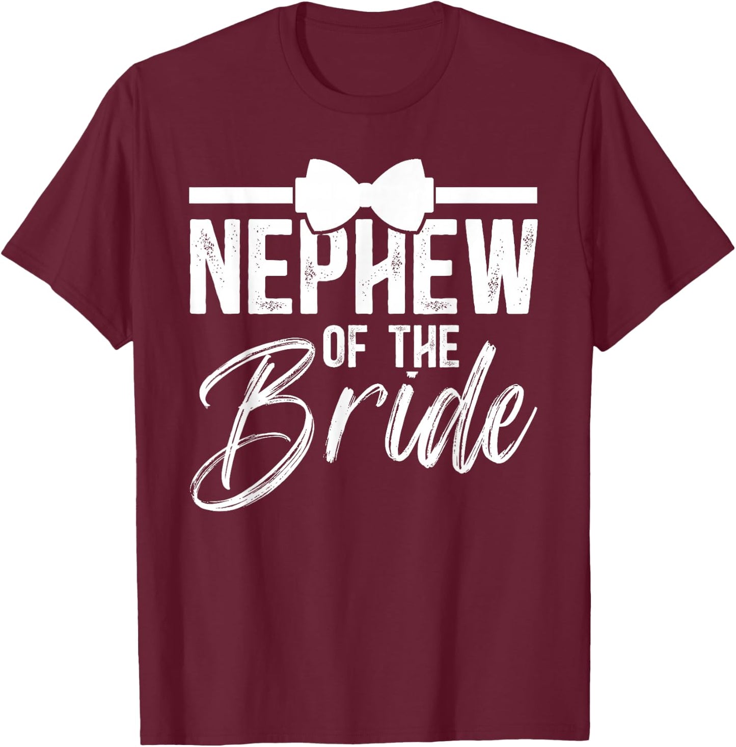 Nephew Of The Bride Nephew Bride's Nephew T-Shirt - T-Shirt | Maroon
