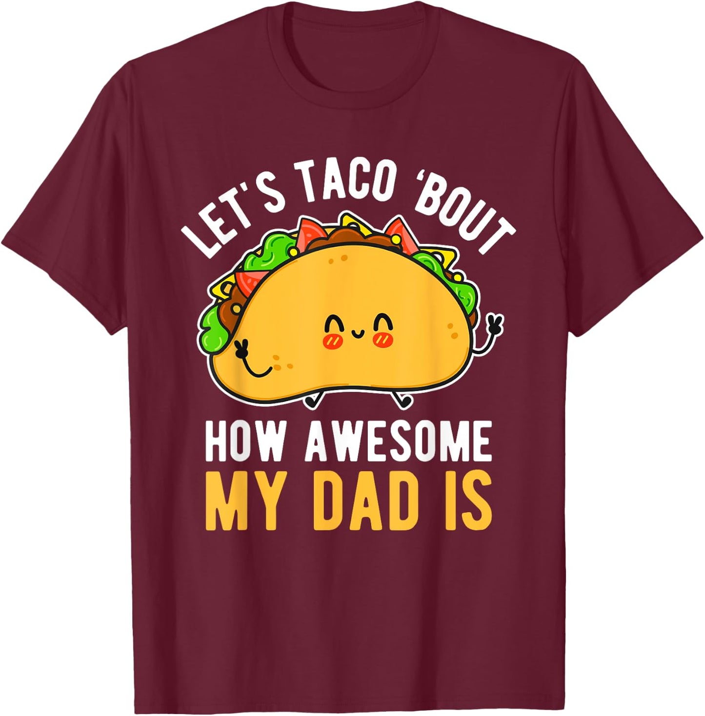 Let's Taco 'Bout How Awesome My Dad Is Father's Day T-Shirt - T-Shirt | Maroon