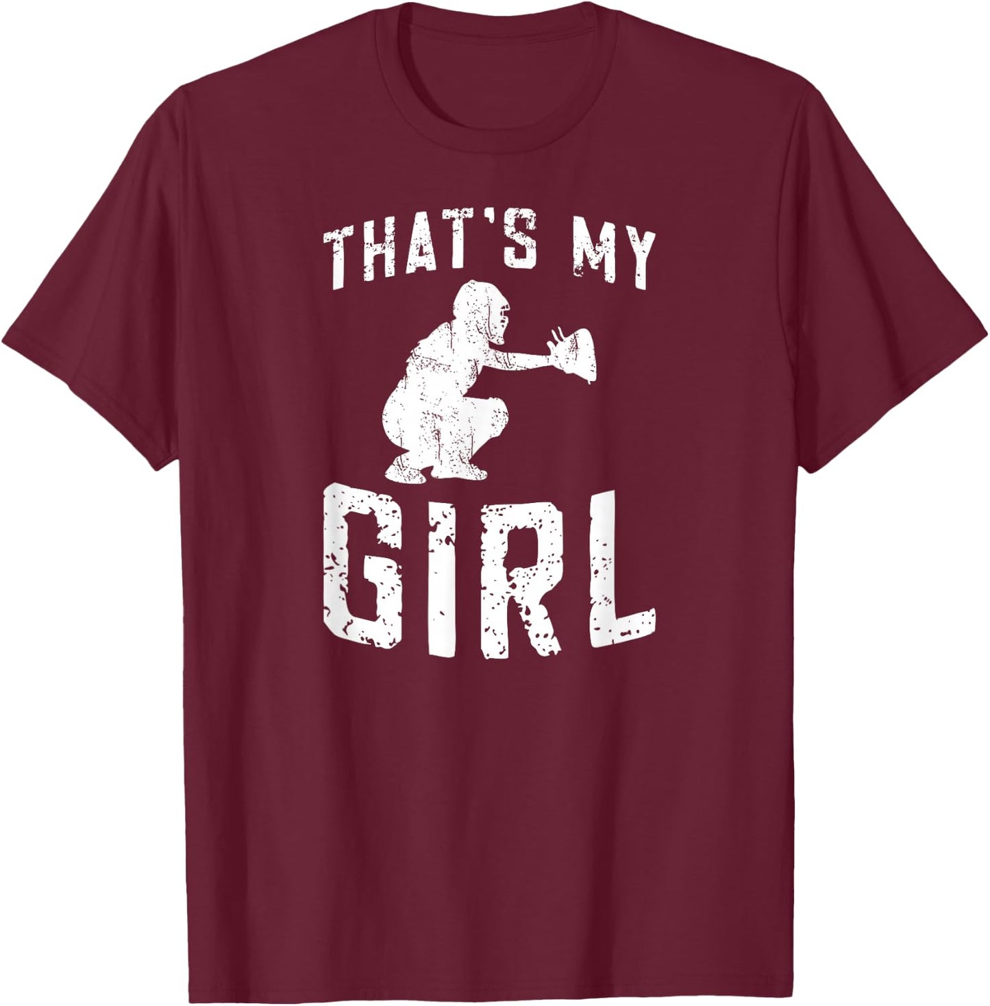 That's My Girl Softball Catcher Dad Of A Softball Catcher T-Shirt - T-Shirt | Maroon