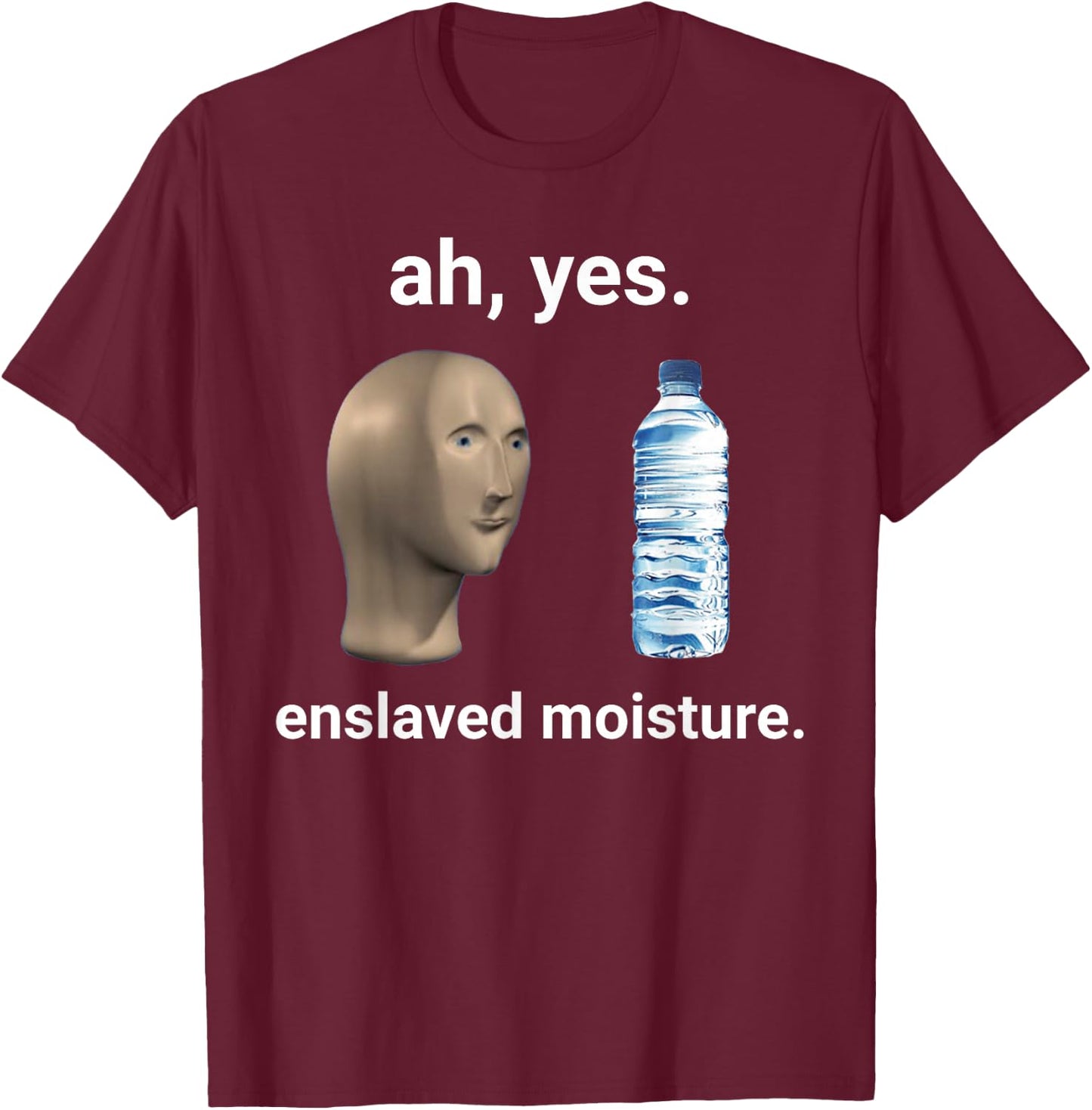 Ah Yes Enslaved Moisture Thanks to Memes T-Shirt - T-Shirt | Maroon