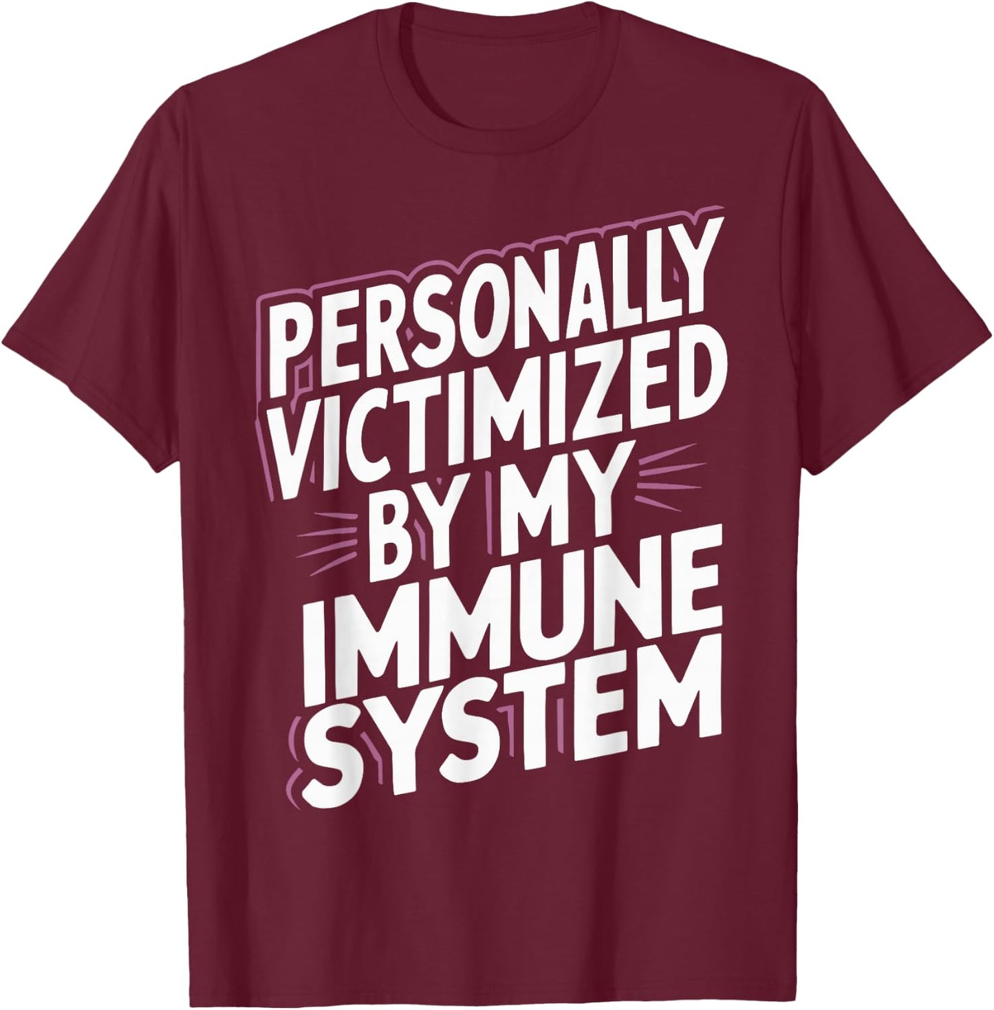 Personally Victimized By My Immune System T-Shirt - T-Shirt | Maroon