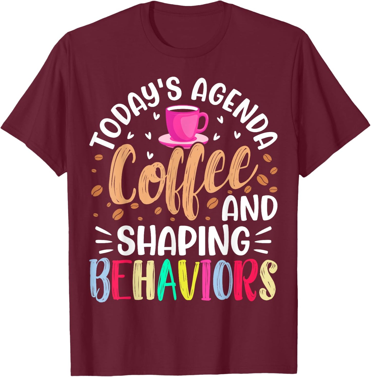 Today's Agenda Coffee and Shaping Behaviors - ABA Analyst T-Shirt - T-Shirt | Maroon