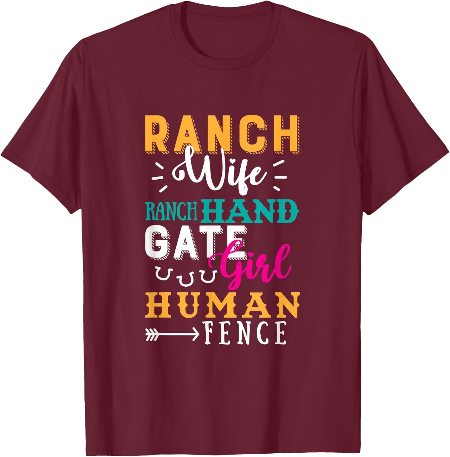 Ranch Wife Ranch Hand Gate Girl Human Fence Quote Ranch Life T-Shirt - T-Shirt | Maroon